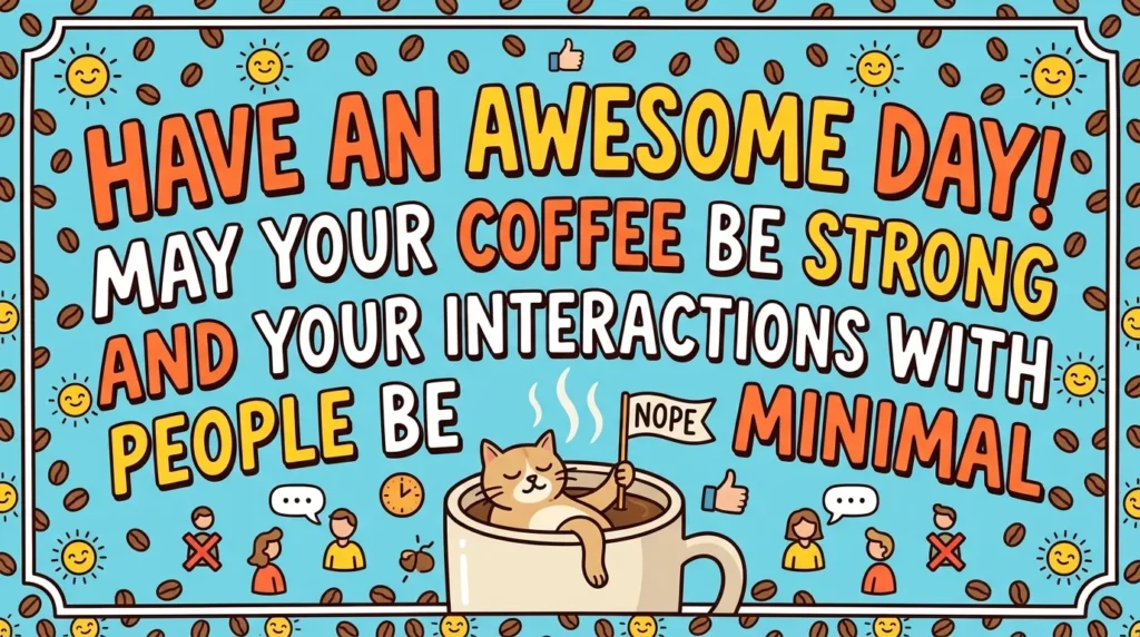 Funny Wishing You an Awesome Day Messages